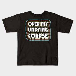 Over my undying corpse Kids T-Shirt